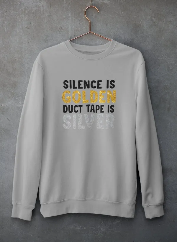 Silence Is Golden Duct Tape Is Silver Sweat Shirt